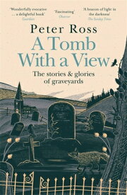 A Tomb with a View - The Stories & Glories of Graveyards TOMB W/A VIEW - THE STORIES & [ Peter Ross ]