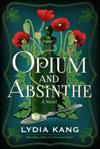 Opium and Absinthe OPIUM & ABSINTHE [ Lydia Kang ]