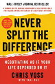 Never Split the Difference: Negotiating as If Your Life Depended on It