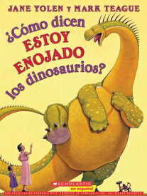 ?Como Dicen Estoy Enojado los Dinosaurios? = How Do Dinosaurs Say I'm Mad? SPA-COMO DICEN ESTOY ENOJADO L [ Jane Yolen ]
