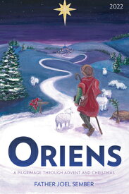 Oriens: A Pilgrimage Through Advent and Christmas 2022 ORIENS [ Fr Joel Sember ]