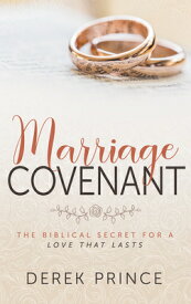 Marriage Covenant: The Biblical Secret for a Love That Lasts MARRIAGE COVENANT [ Derek Prince ]