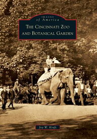 The Cincinnati Zoo and Botanical Garden CINCINNATI ZOO & BOTANICAL GAR （Images of America） [ Joy W. Kraft ]