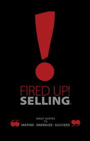 Fired Up! Selling: Great Quotes to Inspire, Energize, Succeed FIRED UP SELLING [ Ray Bard ]