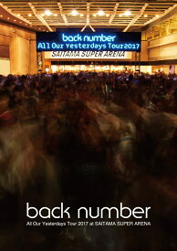 All Our Yesterdays Tour 2017 at SAITAMA SUPER ARENA(通常盤)【Blu-ray】 [ back number ]