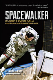 Spacewalker: My Journey in Space and Faith as Nasa's Record-Setting Frequent Flyer SPACEWALKER （Purdue Studies in Aeronautics and Astronautics） [ Jerry L. Ross ]