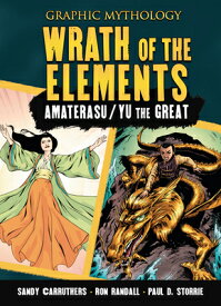 Wrath of the Elements: The Legends of Amaterasu and Yu the Great WRATH OF THE ELEMENTS （Graphic Mythology） [ Paul D. Storrie ]