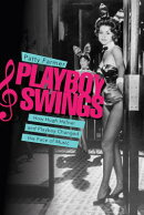 Playboy Swings: How Hugh Hefner and Playboy Changed the Face of Music