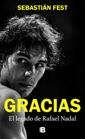 Gracias: El Legado de Rafael Nadal / Thank You: Rafa's Legacy SPA-GRACIAS EL LEGADO DE RAFAE [ Sebastin Fest ]