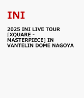 2025 INI LIVE TOUR [XQUARE - MASTERPIECE] IN VANTELIN DOME NAGOYA [ INI ]