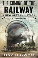 The Coming of the Railway: A New Global History, 1750-1850