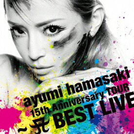 ayumi hamasaki 15th Anniversary TOUR ～A BEST LIVE～ [ ayumi hamasaki ]