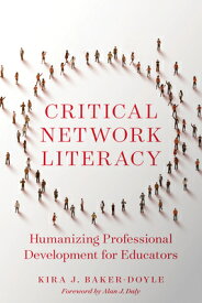 Critical Network Literacy: Humanizing Professional Development for Educators CRITICAL NETWORK LITERACY [ Kira J. Baker-Doyle ]
