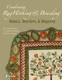 Combining Rug Hooking & Braiding: Basics, Borders, & Beyond COMBINING RUG HOOKING & BRAIDI [ Kris McDermet ]