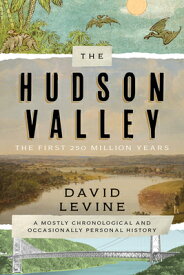 The Hudson Valley: The First 250 Million Years: A Mostly Chronological and Occasionally Personal His HUDSON VALLEY [ David Levine ]