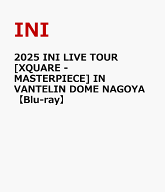 2025 INI LIVE TOUR [XQUARE - MASTERPIECE] IN VANTELIN DOME NAGOYA【Blu-ray】 [ INI ]