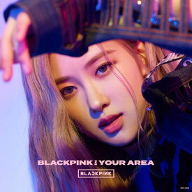 BLACKPINK IN YOUR AREA (CD＋スマプラ(ROSÉ Ver.)) (初回限定盤) [ BLACKPINK ]