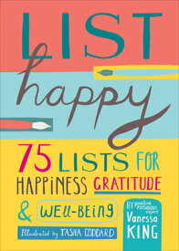 List Happy: 75 Lists for Happiness, Gratitude, and Well-Being LIST HAPPY [ Vanessa King ]