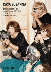 Casa Susanna: The Story of the First Trans Network in the United States, 1959-1968 CASA SUSANNA [ Isabelle Bonnet ]