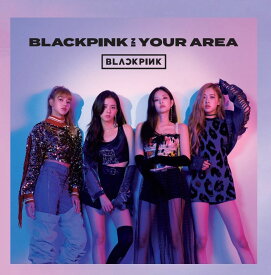 BLACKPINK IN YOUR AREA (CD＋スマプラ) [ BLACKPINK ]