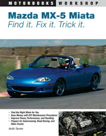 Mazda MX-5 Miata: Find It. Fix It. Trick It. MAZDA MX-5 MIATA （Motorbooks Workshop） [ Keith Tanner ]
