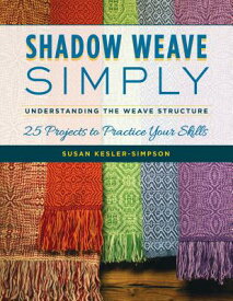 Shadow Weave Simply: Understanding the Weave Structure 25 Projects to Practice Your Skills SHADOW WEAVE SIMPLY [ Susan Kesler-Simpson ]