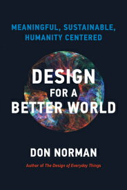 Design for a Better World: Meaningful, Sustainable, Humanity Centered DESIGN FOR A BETTER WORLD [ Donald A. Norman ]
