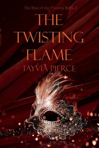The Twisting Flame: Rise of the Phoenix Book 2volume 2 TWISTING FLAME （Rise of the Phoenix） [ Tayvia Pierce ]