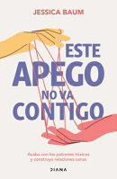 Este Apego No Va Contigo: Acaba Con Los Patrones Txicos Y Construye Relaciones Sanas / Anxiously Att