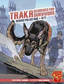 Trakr Searches for Survivors: Heroic Police Dog of 9/11 TRAKR SEARCHES FOR SURVIVORS （Heroic Animals） [ Matthew K. Manning ]