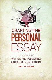 Crafting the Personal Essay: A Guide for Writing and Publishing Creative Non-Fiction CRAFTING THE PERSONAL ESSAY [ Dinty W. Moore ]