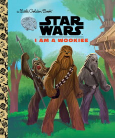 I Am a Wookiee (Star Wars) I AM A WOOKIEE (STAR WARS) （Little Golden Book） [ Golden Books ]