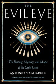 The Evil Eye: The History, Mystery, and Magic of the Quiet Curse EVIL EYE [ Antonio Pagliarulo ]