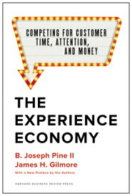 The Experience Economy, with a New Preface by the Authors: Competing for Customer Time, Attention, a EXPERIENCE ECONOMY W/A NEW PRE [ B. Joseph Pine II ]