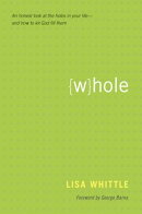 Whole: An Honest Look at the Holes in Your Life--And How to Let God Fill Them