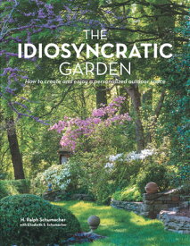 The Idiosyncratic Garden: How to crreate and enjoy a personalized outdoor space IDIOSYNCRATIC GARDEN [ H. Ralph Schumacher ]