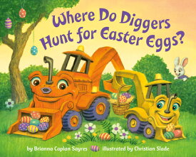 Where Do Diggers Hunt for Easter Eggs?: A Diggers Board Book WHERE DO DIGGERS HUNT FOR EAST （Where Do...Series） [ Brianna Caplan Sayres ]