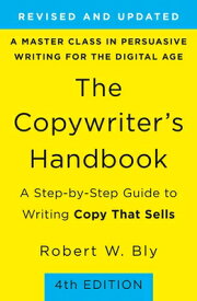 The Copywriter's Handbook: A Step-By-Step Guide to Writing Copy That Sells COPYWRITERS HANDBK 4/E [ Robert W. Bly ]