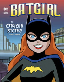 Batgirl: An Origin Story BATGIRL （DC Super Heroes Origins） [ Laurie S. Sutton ]