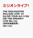 THE IDOLM@STER MILLION LIVE! 10thLIVE TOUR Act-3 R@ISE THE DREAM!!! LIVE Blu-ray【初回生産限定版】【Blu-ray】 …