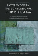 Battered Women, Their Children, and International Law: The Unintended Consequences of the Hague Chil