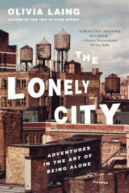 The Lonely City: Adventures in the Art of Being Alone LONELY CITY [ Olivia Laing ]