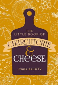 Little Book of Charcuterie and Cheese LITTLE BK OF CHARCUTERIE & CHE [ Lynda Balslev ]