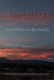 A Fire to Light Our Tongues: Texas Writers on Spirituality FIRE TO LIGHT OUR TONGUES [ Elizabeth Joan Dell ]