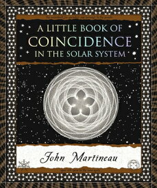 A Little Book of Coincidence: In the Solar System LITTLE BK OF COINCIDENCE （Wooden Books North America Editions） [ John Martineau ]