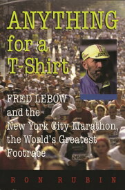 Anything for a T-Shirt: Fred LeBow and the New York City Marathon, the World's Greatest Footrace ANYTHING FOR A T-SHIRT （Sports and Entertainment） [ Ron Rubin ]