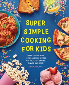 Super Simple Cooking for Kids: Learn to Cook with 50 Fun and Easy Recipes for Breakfast, Snacks, Din SUPER SIMPLE COOKING FOR KIDS （Super Simple Kids Cookbooks） [ Jodi Danen ]