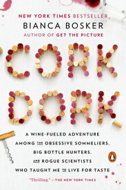 Cork Dork: A Wine-Fueled Adventure Among the Obsessive Sommeliers, Big Bottle Hunters, and Rogue Sci CORK DORK [ Bianca Bosker ]