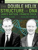 The Double Helix Structure of DNA: James Watson, Francis Crick, Maurice Wilkins, and Rosalind Frankl