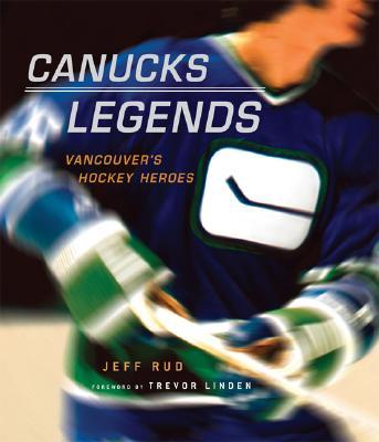楽天ブックス: Canucks Legends: Vancouver's Hockey Heroes - Jeff Rud ...